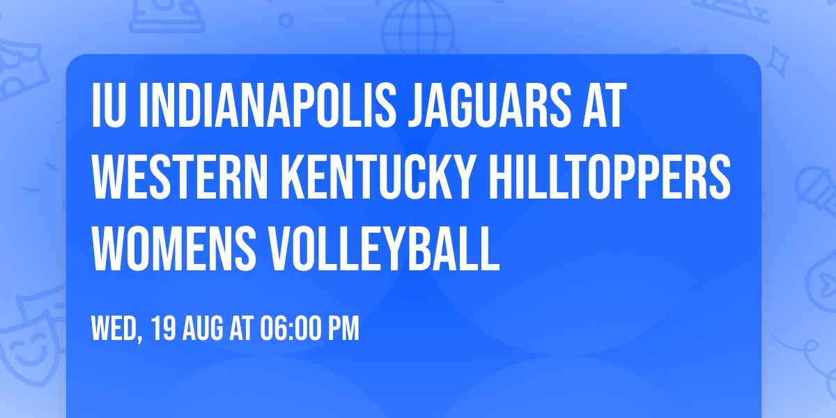 IU Indianapolis Jaguars at Western Kentucky Hilltoppers Womens Volleyball
