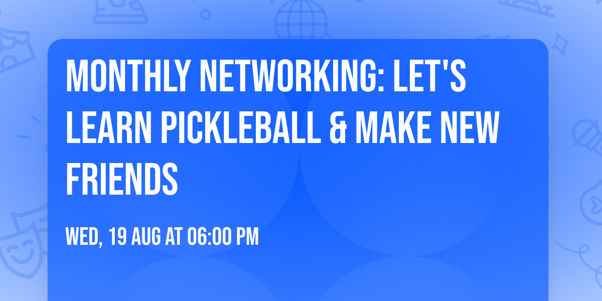 Monthly Networking:  Let's Learn Pickleball & Make New Friends