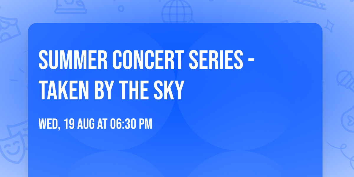 Summer Concert Series - Taken By The Sky
