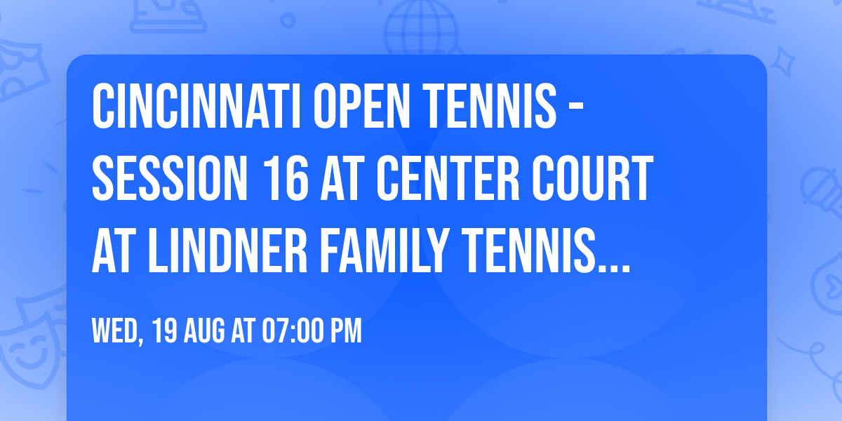 Cincinnati Open Tennis - Session 16 at Center Court at Lindner Family Tennis Center