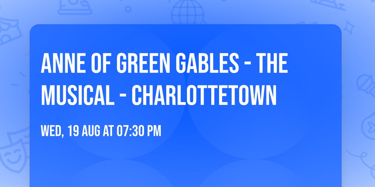 Anne of Green Gables - The Musical - Charlottetown