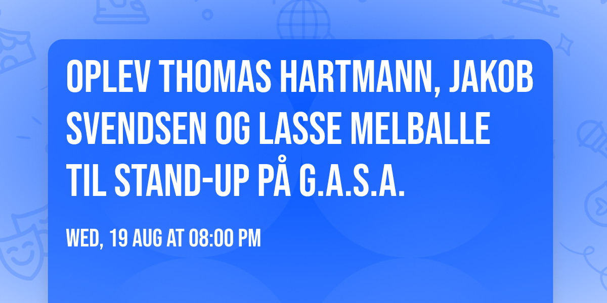 Oplev Thomas Hartmann, Jakob Svendsen og Lasse Melballe til stand-up p\u00e5 G.A.S.A.