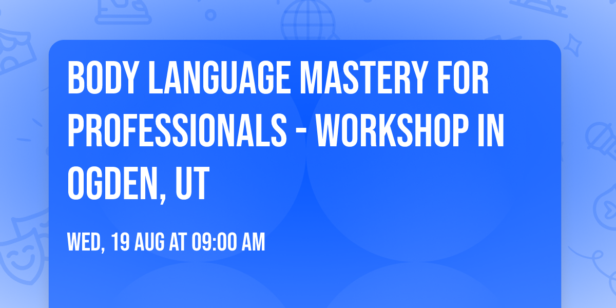 Body Language Mastery for Professionals - Workshop in Ogden, UT