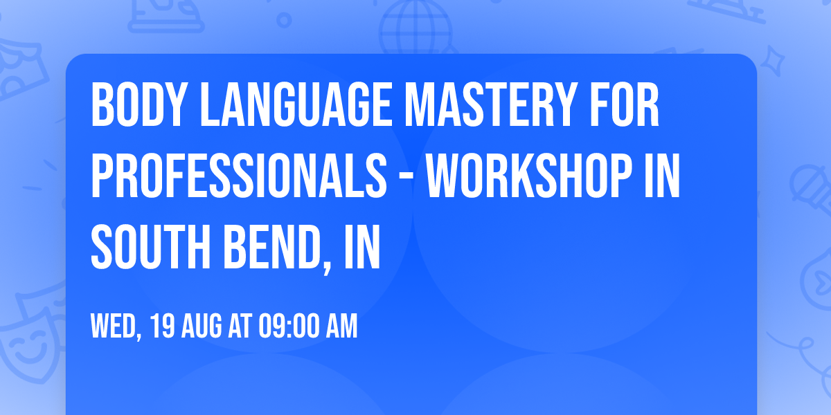 Body Language Mastery for Professionals - Workshop in South Bend, IN