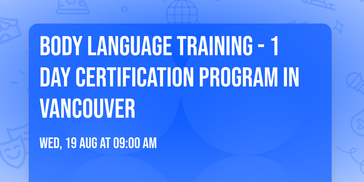 Body Language Training\u00ae - 1 Day Certification Program in Vancouver