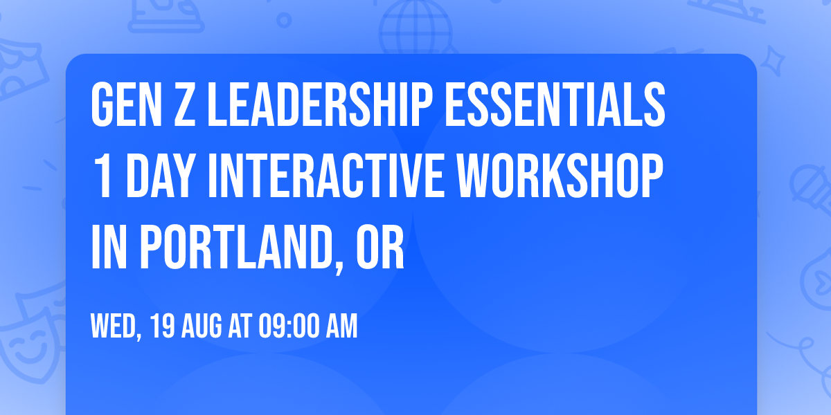 Gen Z Leadership Essentials\u00ae 1 Day Interactive Workshop in Portland, OR