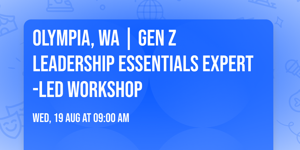 Olympia, WA | Gen Z Leadership Essentials\u00ae Expert-Led Workshop