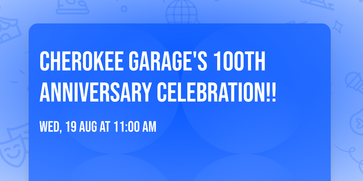 Cherokee Garage's 100th Anniversary Celebration!!