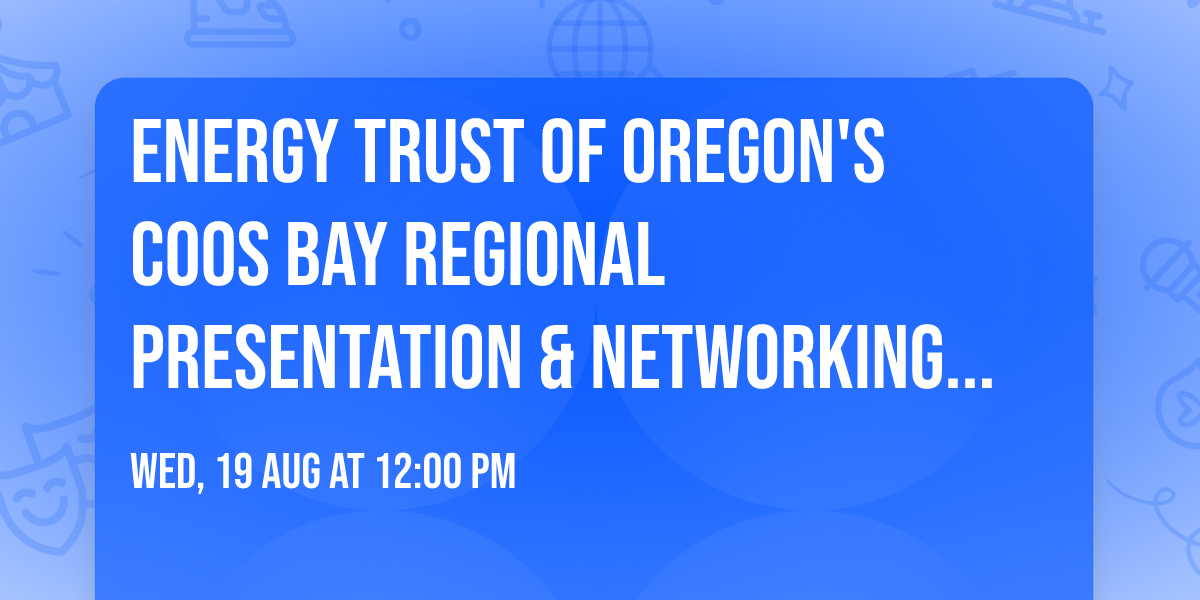 Energy Trust of Oregon's Coos Bay Regional Presentation & Networking Event