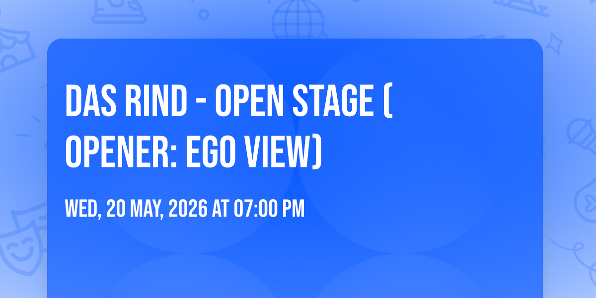 Das Rind - Open Stage (Opener: Ego View)