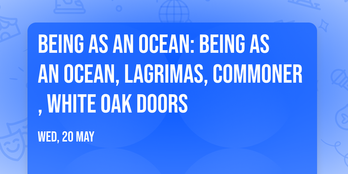 Being As An Ocean: Being As an Ocean, Lagrimas, Commoner, White Oak Doors