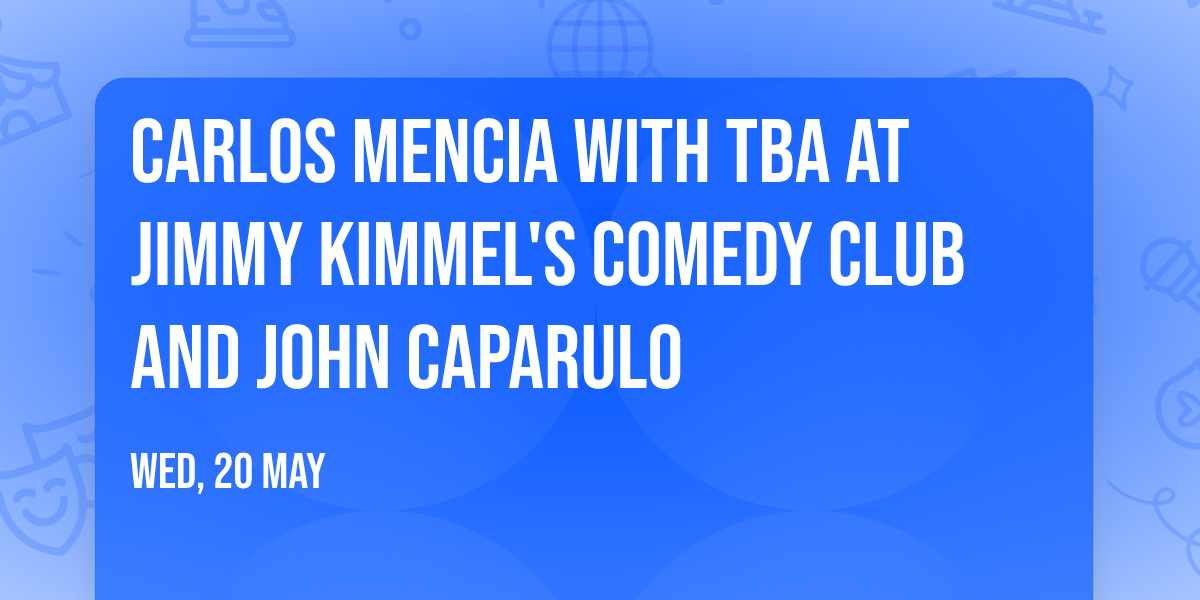 Carlos Mencia with TBA at Jimmy Kimmel's Comedy Club and John Caparulo