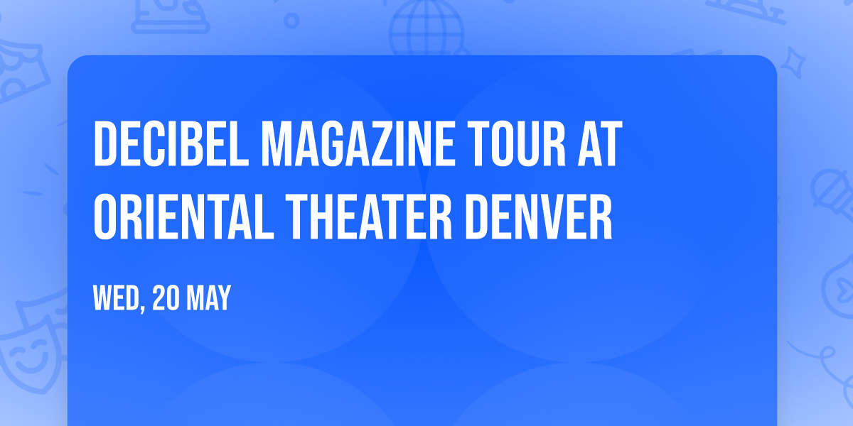 Decibel Magazine Tour at Oriental Theater Denver
