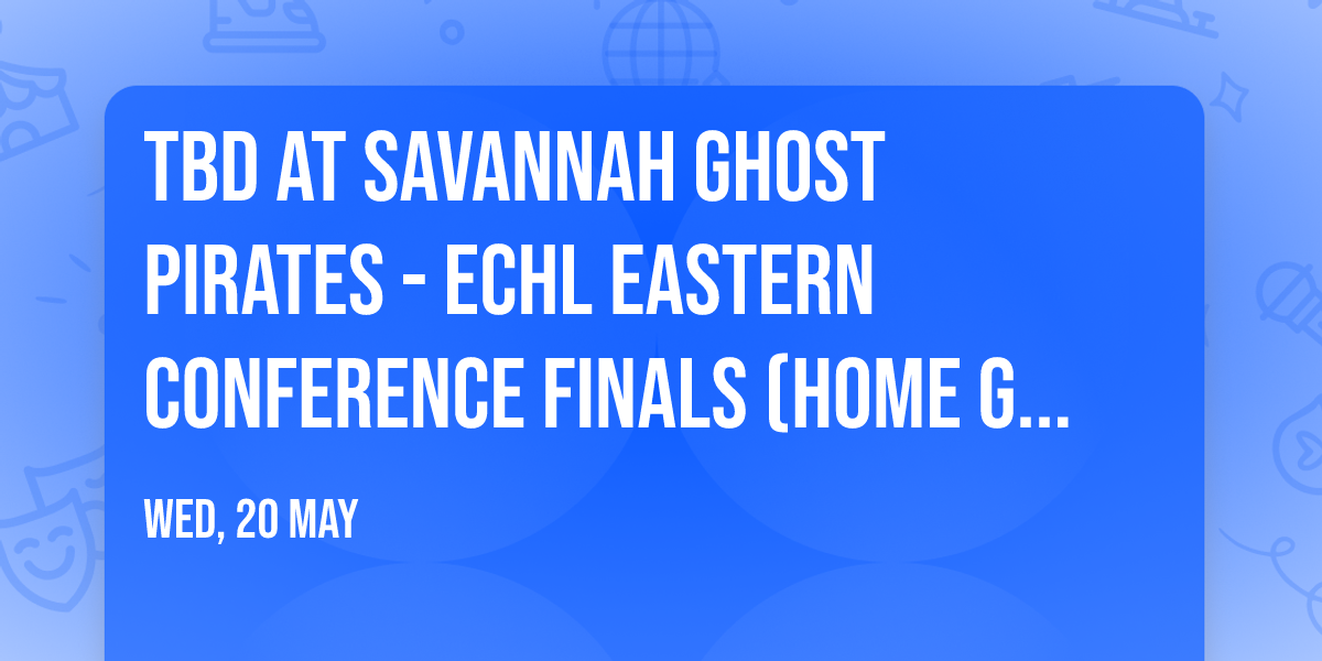 TBD at Savannah Ghost Pirates - ECHL Eastern Conference Finals (Home Game 2)