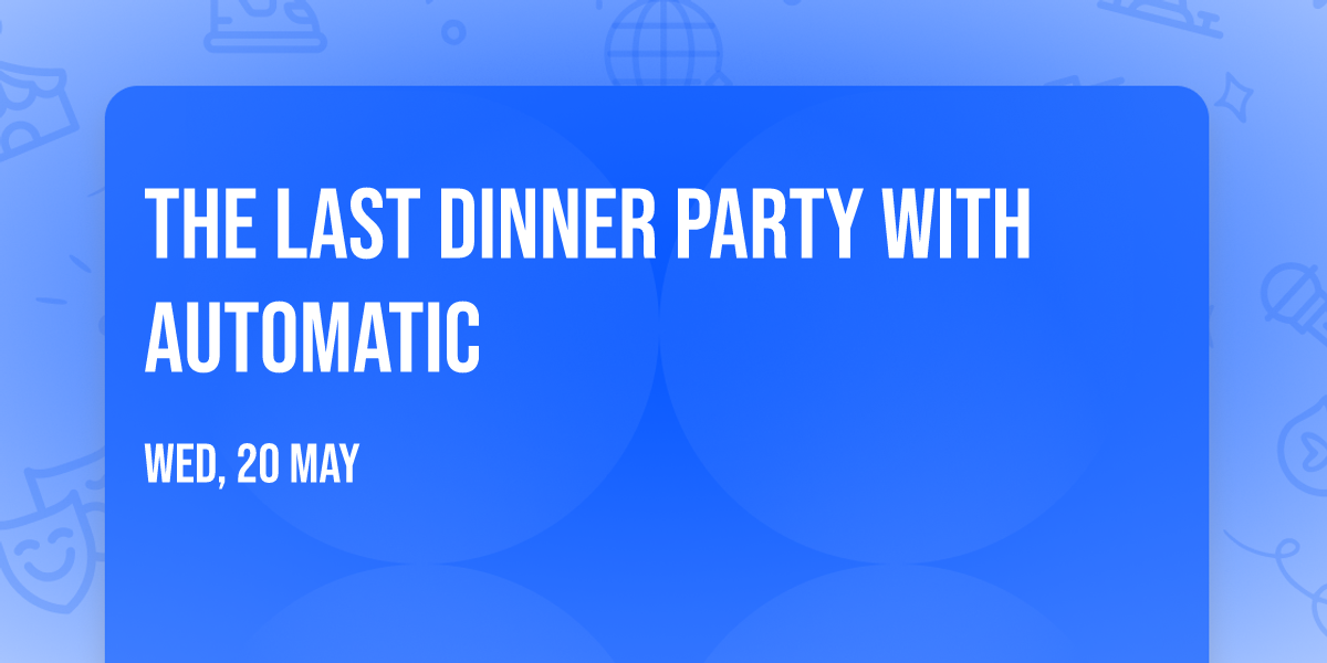 The Last Dinner Party with Automatic