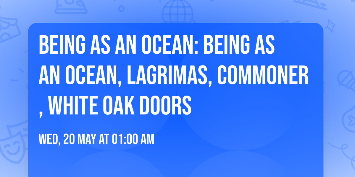 Being As An Ocean: Being As an Ocean, Lagrimas, Commoner, White Oak Doors