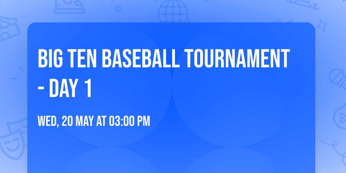 Big Ten Baseball Tournament - Day 1