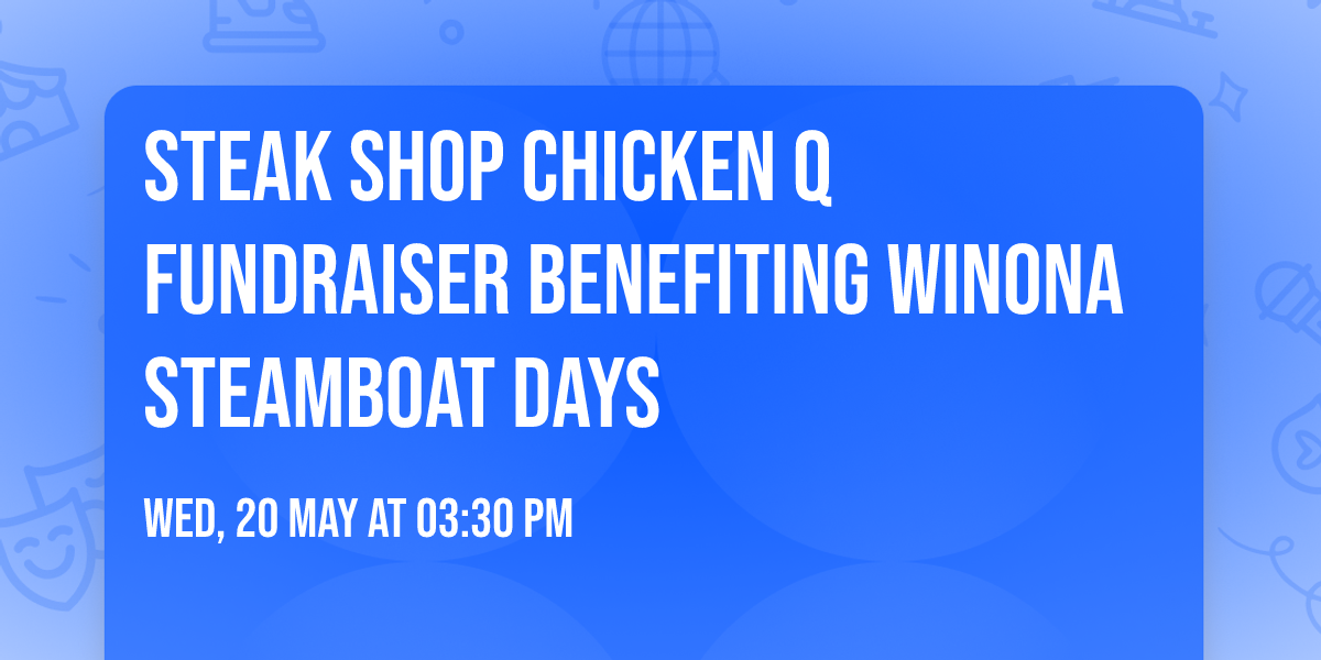 Steak Shop Chicken Q Fundraiser benefiting Winona Steamboat Days