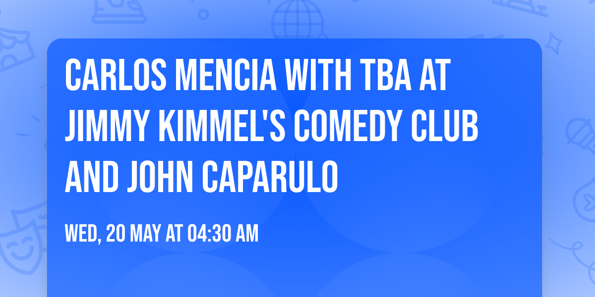 Carlos Mencia with TBA at Jimmy Kimmel's Comedy Club and John Caparulo