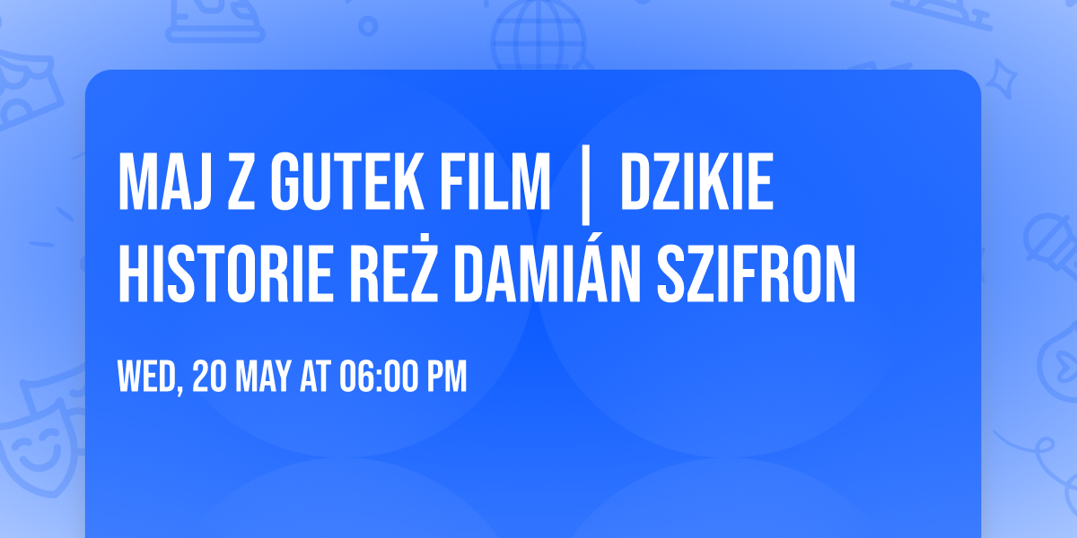 Maj z Gutek Film | Dzikie historie re\u017c Dami\u00e1n Szifron