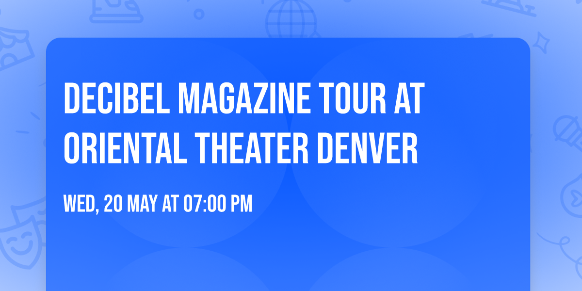 Decibel Magazine Tour at Oriental Theater Denver