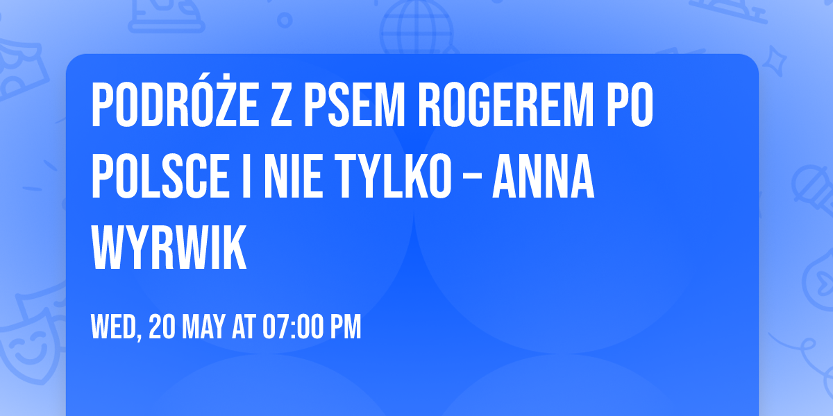 Podr\u00f3\u017ce z psem Rogerem po Polsce i nie tylko \u2013 Anna Wyrwik