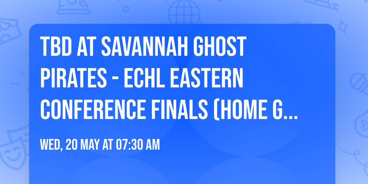 TBD at Savannah Ghost Pirates - ECHL Eastern Conference Finals (Home Game 2)