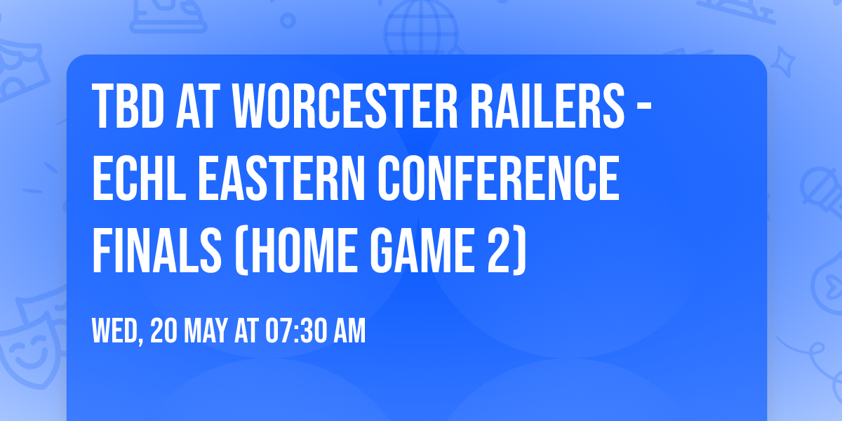 TBD at Worcester Railers - ECHL Eastern Conference Finals (Home Game 2)