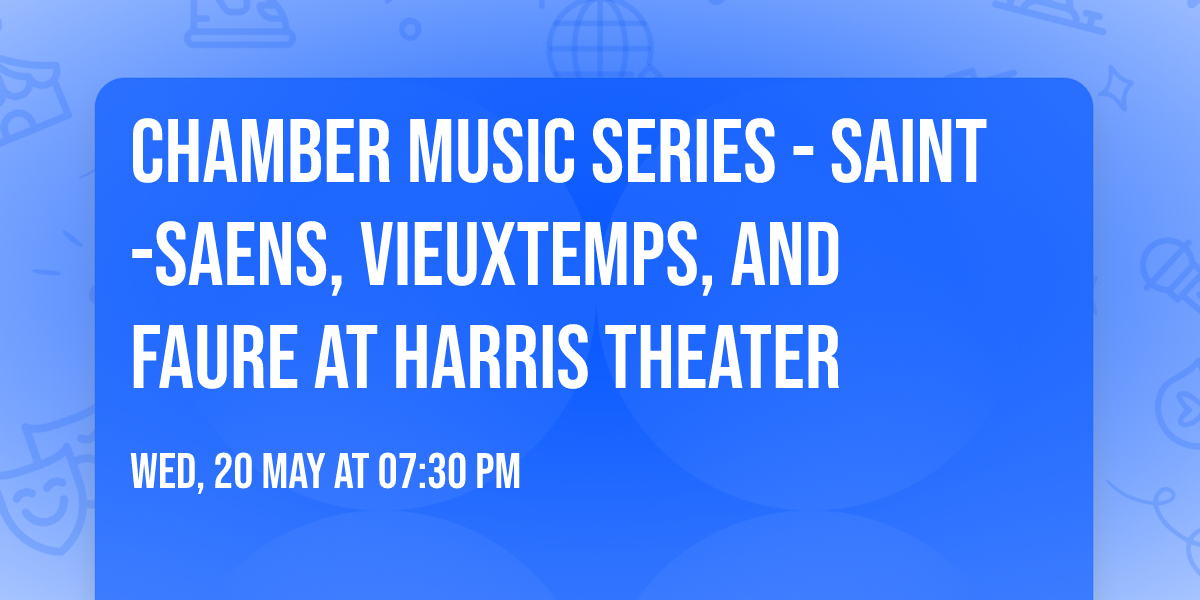 Chamber Music Series - Saint-Saens, Vieuxtemps, and Faure at Harris Theater