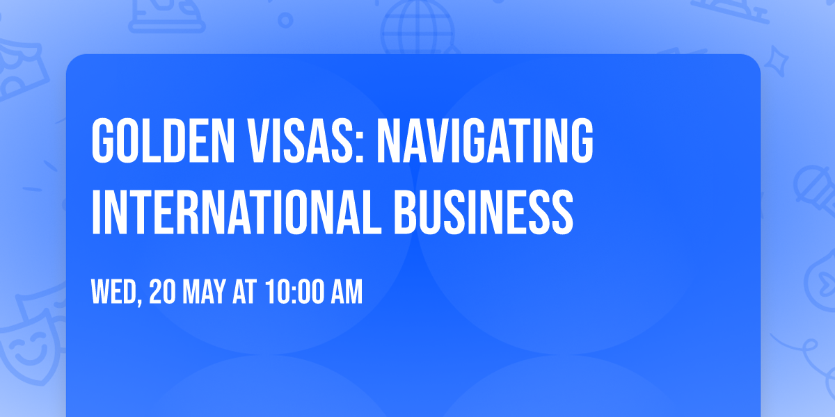 Golden Visas: Navigating International Business
