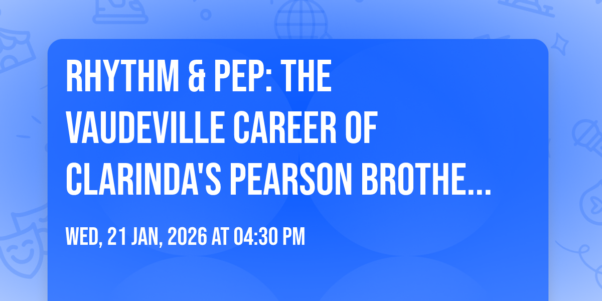 Rhythm & Pep:  The Vaudeville Career of Clarindas Pearson Brothers historical presentation