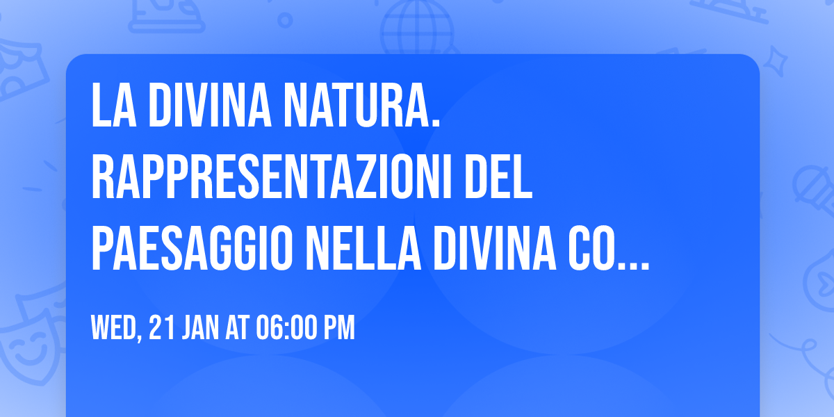 La Divina natura. Rappresentazioni del paesaggio nella Divina Commedia