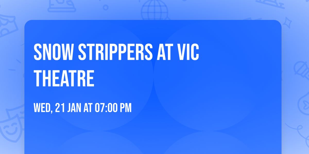 Snow Strippers at Vic Theatre