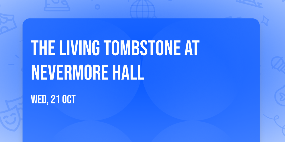 The Living Tombstone at Nevermore Hall