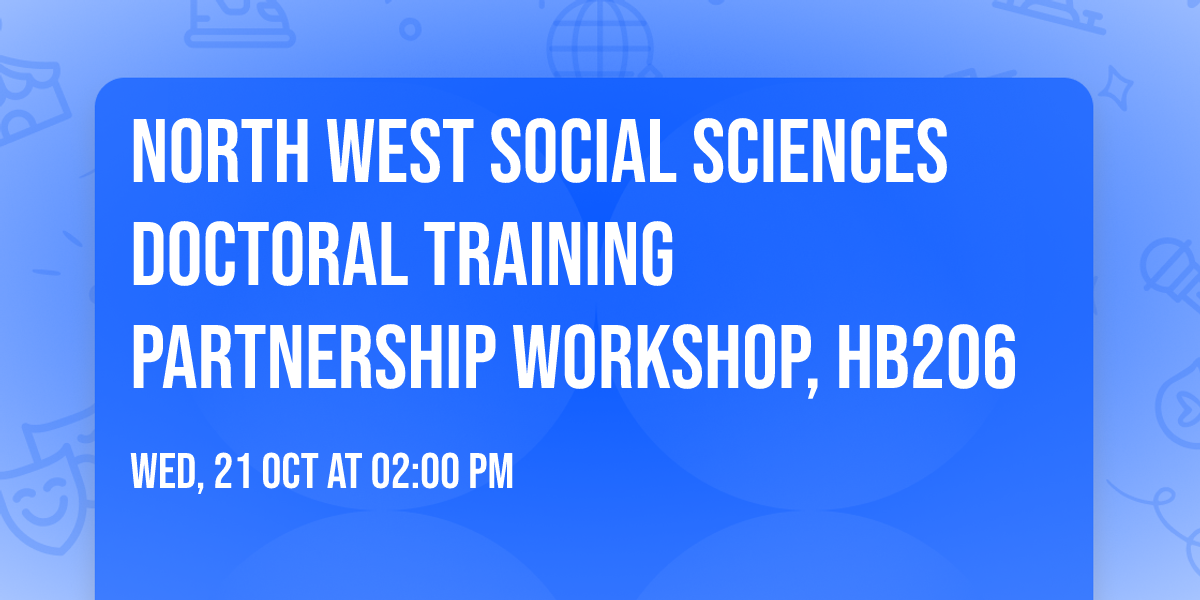 North West Social Sciences Doctoral Training Partnership Workshop, HB206