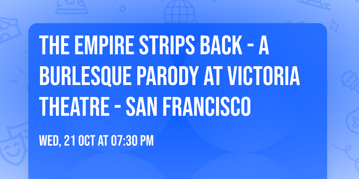 The Empire Strips Back - A Burlesque Parody at Victoria Theatre - San Francisco