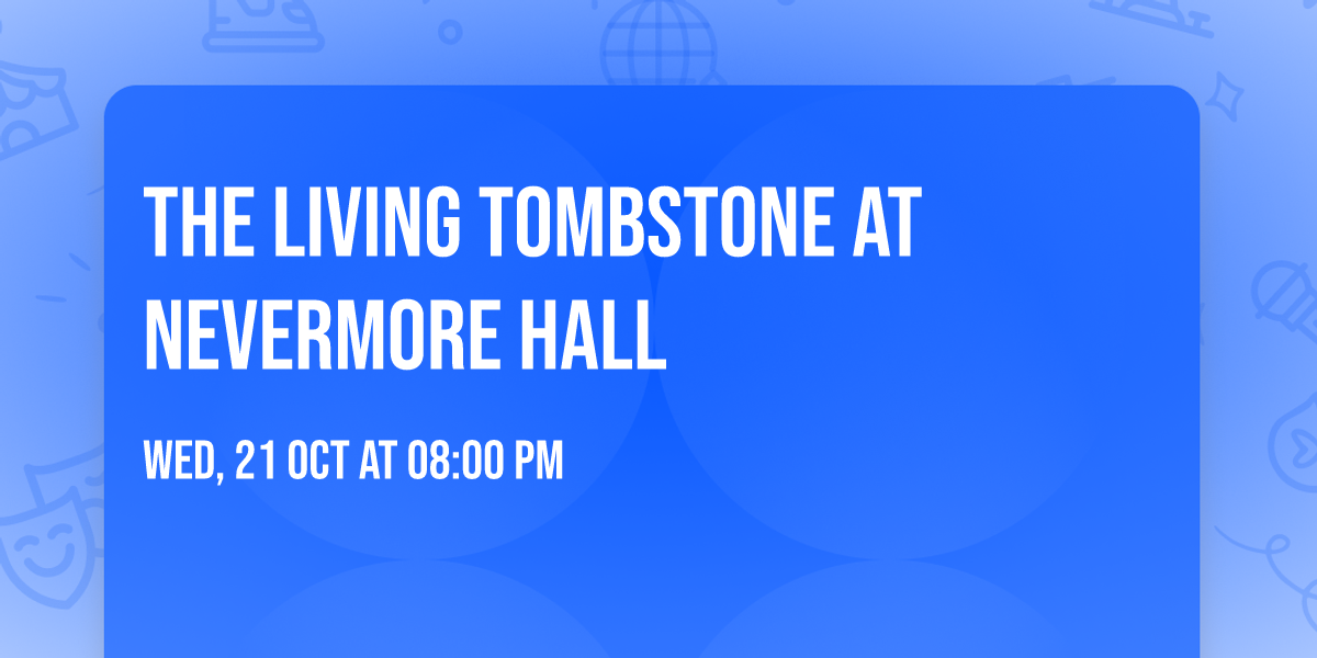 The Living Tombstone at Nevermore Hall