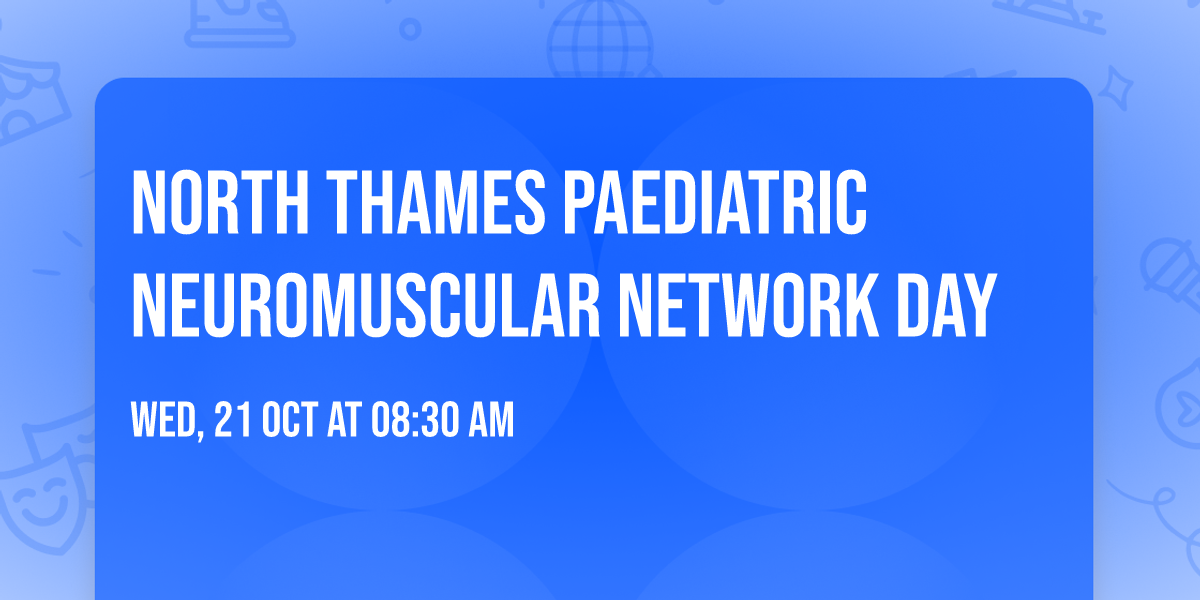 North Thames Paediatric Neuromuscular Network Day