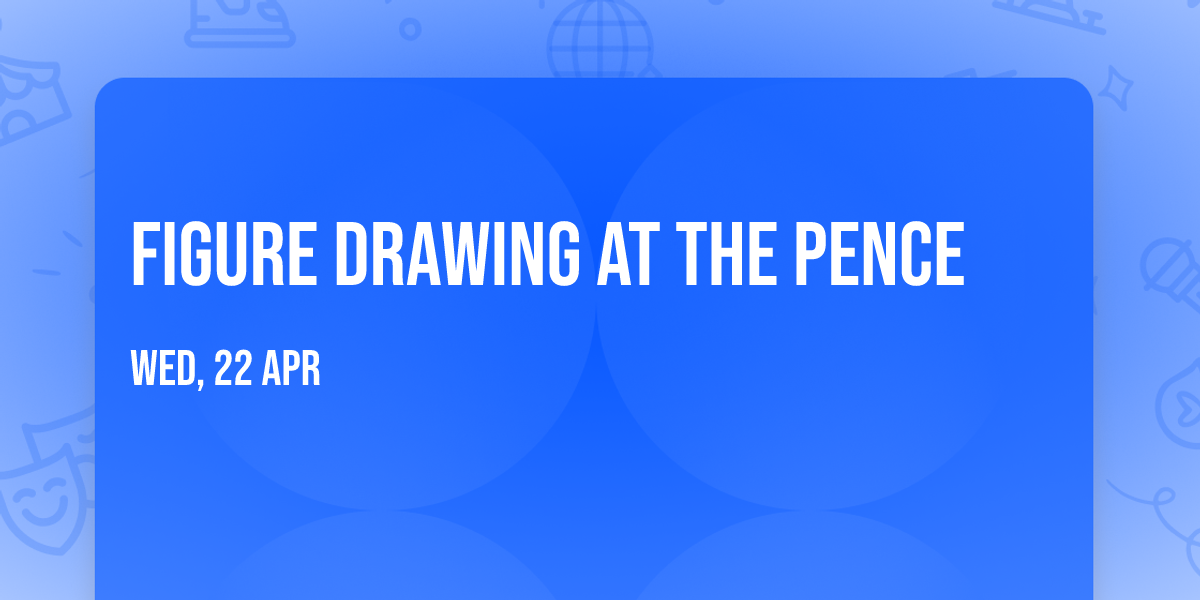 Figure Drawing at the Pence