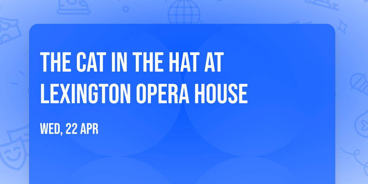 The Cat In The Hat at Lexington Opera House