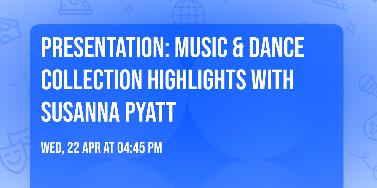 Presentation: Music & Dance Collection Highlights with Susanna Pyatt
