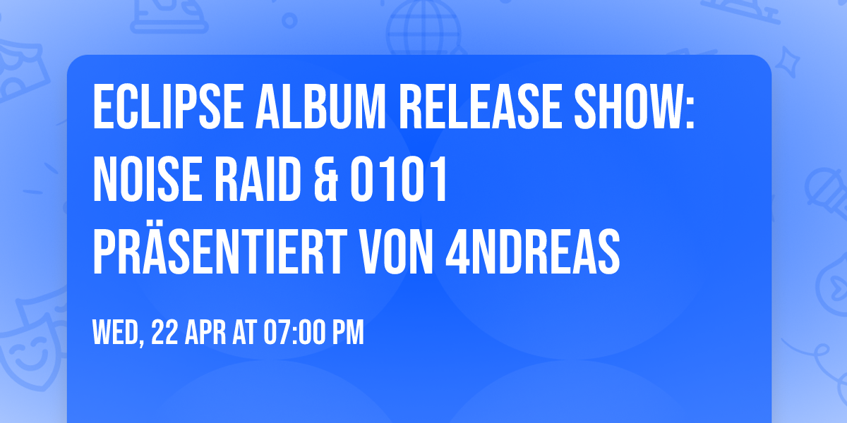 Eclipse Album Release Show: Noise Raid & 0101 pr\u00e4sentiert von 4NDREAS
