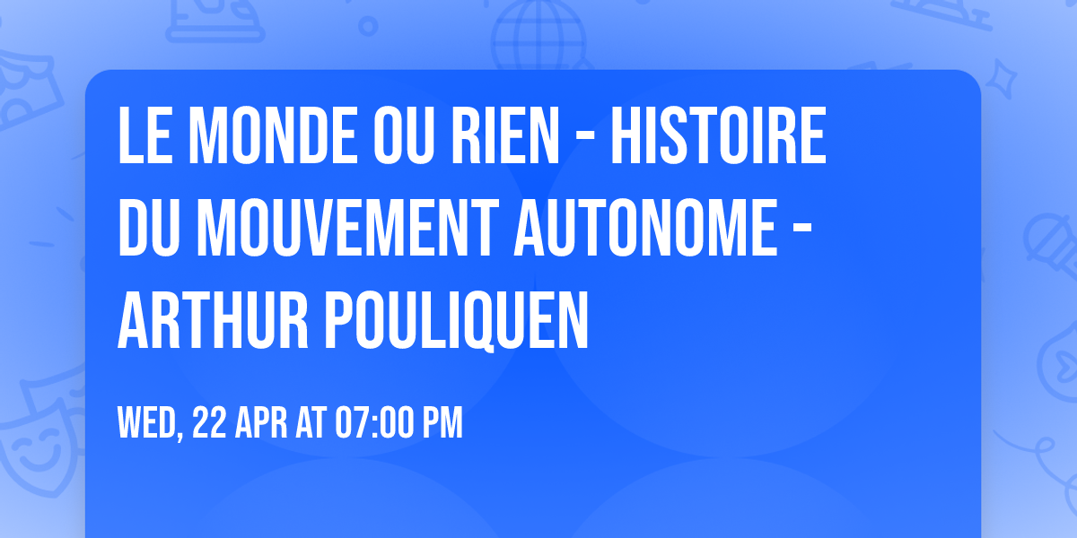 Le monde ou rien - Histoire du mouvement autonome - Arthur Pouliquen