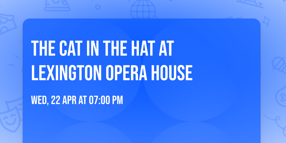The Cat In The Hat at Lexington Opera House
