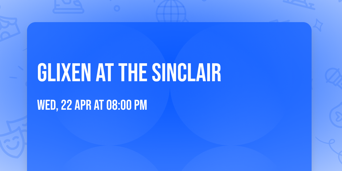 Glixen at The Sinclair