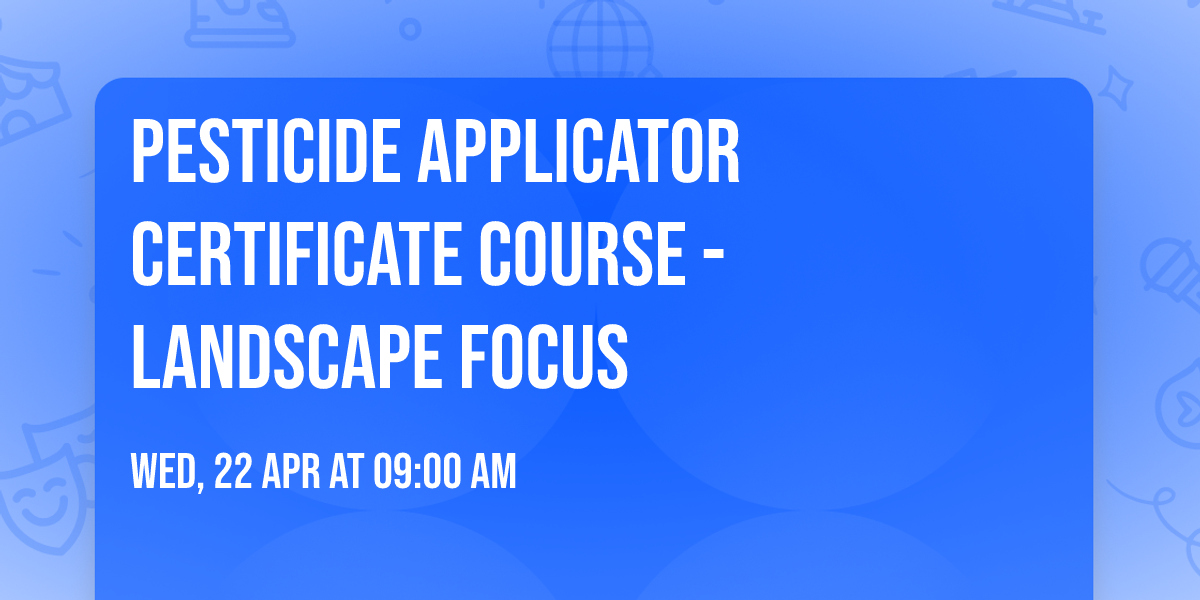 Pesticide Applicator Certificate Course - Landscape Focus