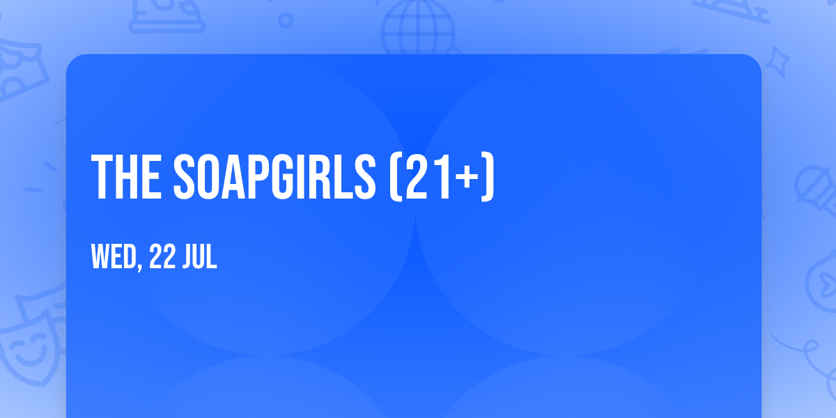 The SoapGirls (21+)