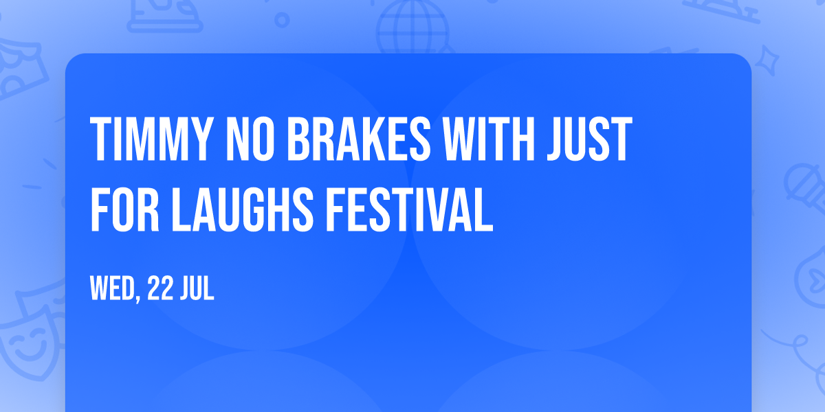 Timmy No Brakes with Just For Laughs Festival