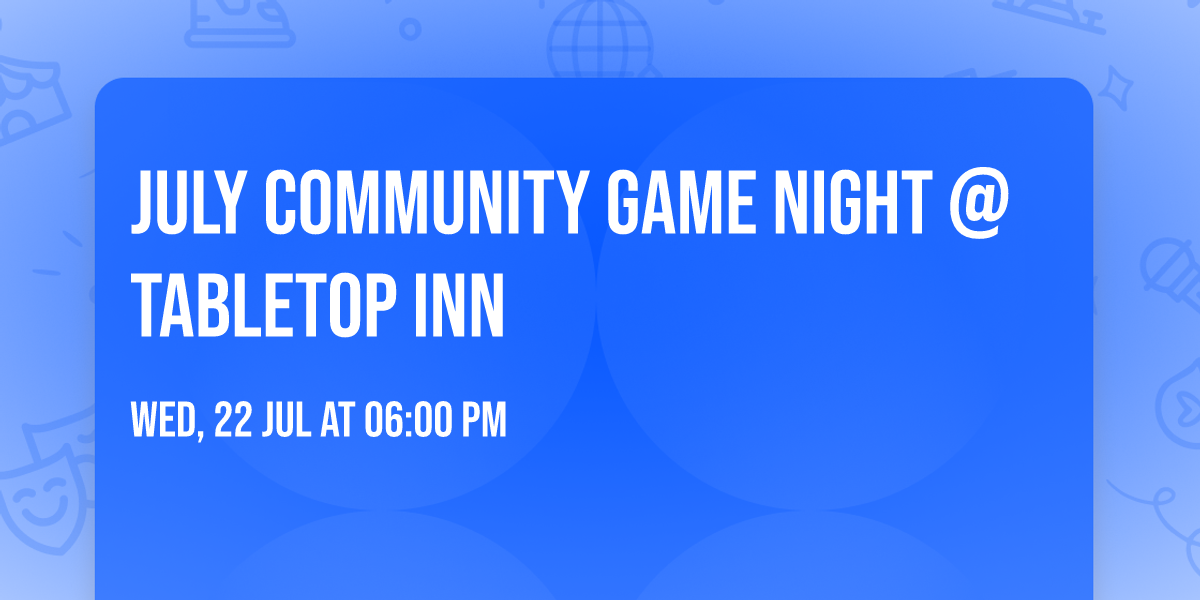 July Community Game Night @ Tabletop Inn 