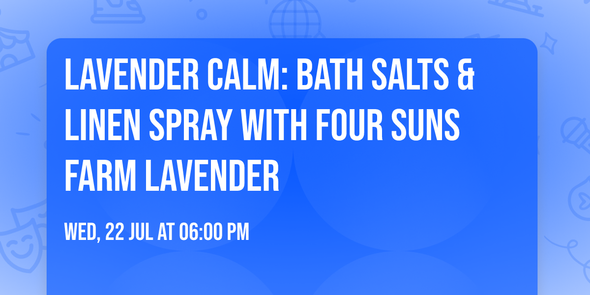 Lavender Calm: Bath Salts & Linen Spray with Four Suns Farm Lavender